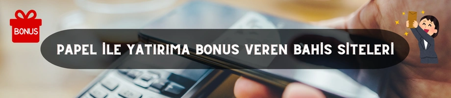 Papel ile yatırıma bonus veren bahis siteleri